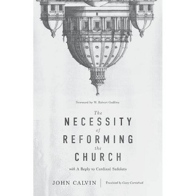 The Necessity of Reforming the Church - by  John Calvin (Hardcover)