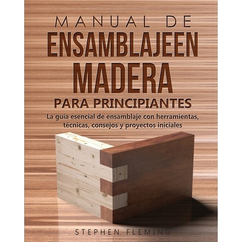 Manual De Ensamblajeen Madera Para Principiantes - (diy Spanish) By Stephen  Fleming (paperback) : Target