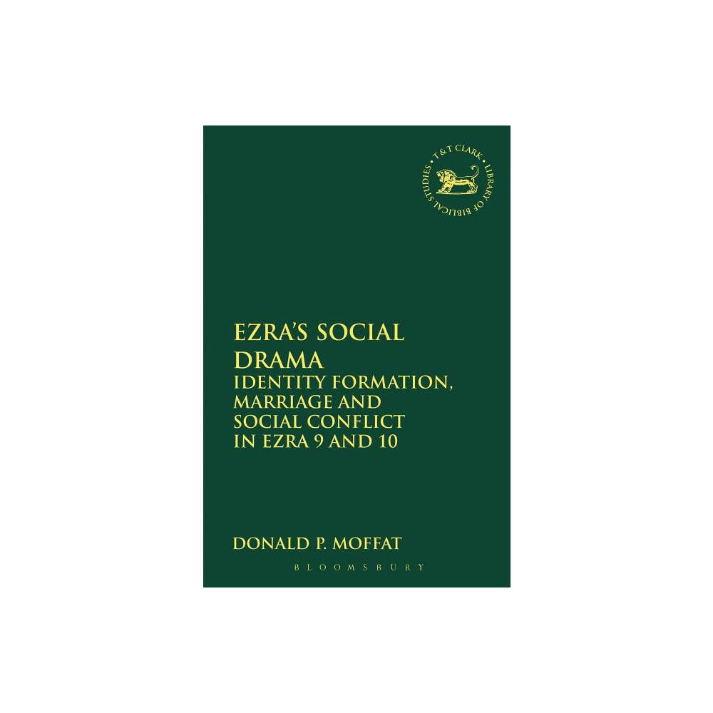 Ezras Social Drama - (Library of Hebrew Bible/Old Testament Studies) by Donald P Moffat (Paperback)