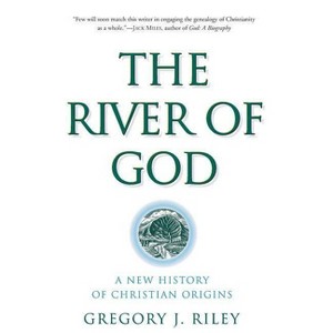 The River of God - by  Gregory J Riley (Paperback) - 1 of 1