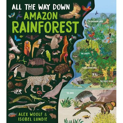 All the Way Down: Amazon Rainforest - by  Alex Woolf (Hardcover)