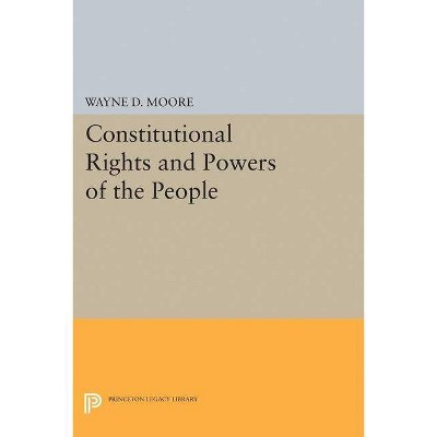 Constitutional Rights and Powers of the People - (Princeton Legacy Library) by  Wayne D Moore (Paperback)