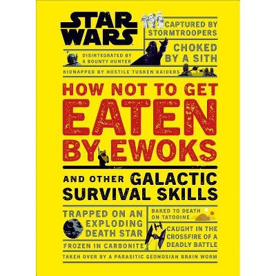 Star Wars How Not to Get Eaten by Ewoks and Other Galactic Survival Skills - by Christian Blauvelt (Hardcover)