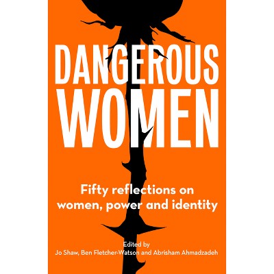 Dangerous Women - by  Jo Shaw & Ben Fletcher-Watson & Abrisham Ahmadzadeh (Paperback)