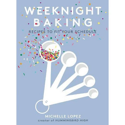 Weeknight Baking - by  Michelle Lopez (Hardcover)