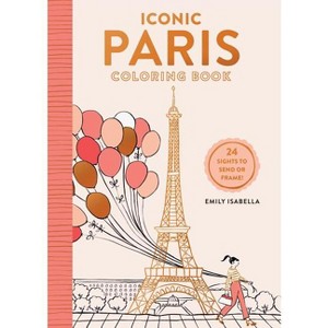 Iconic Paris Coloring Book - (Iconic Coloring Books) by  Emily Isabella (Paperback) - 1 of 1