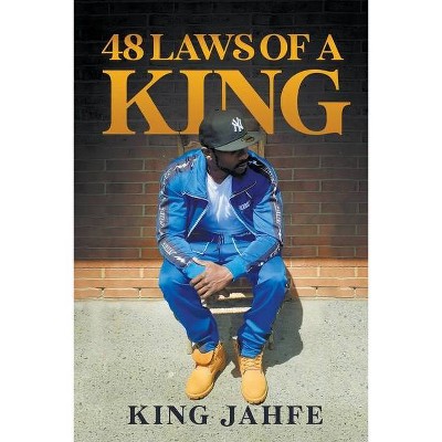 48 Laws of a King - by  King Jahfe (Paperback)