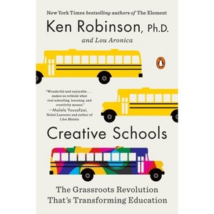 Creative Schools - by  Ken Robinson & Lou Aronica (Paperback) - 1 of 1
