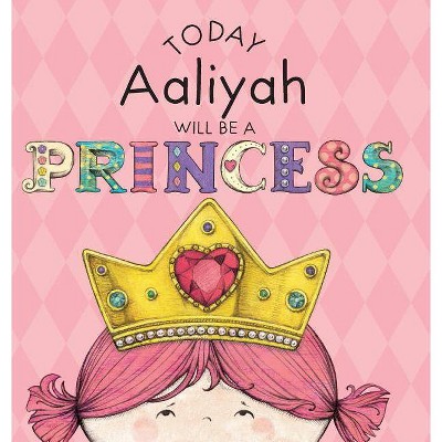 Today Aaliyah Will Be a Princess - by  Paula Croyle (Hardcover)
