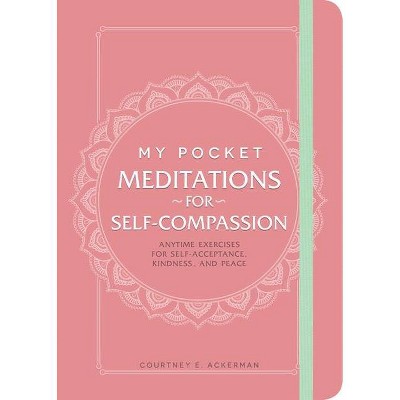 My Pocket Meditations for Self-Compassion - by Courtney E Ackerman (Paperback)