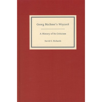 Georg Büchner's Woyzeck - (Literary Criticism in Perspective) by  David G Richards (Hardcover)