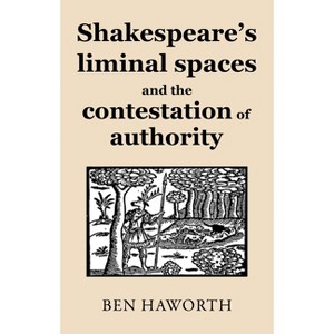 Shakespeare's Liminal Spaces - by  Ben Haworth (Paperback) - 1 of 1