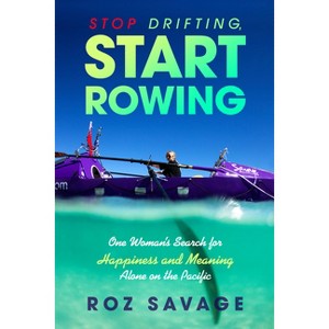 Stop Drifting, Start Rowing - by  Roz Savage (Paperback) - 1 of 1