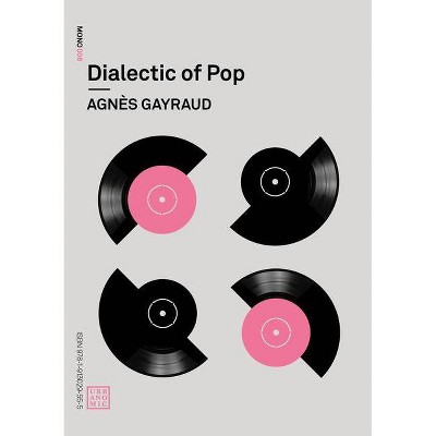 Dialectic of Pop - (Urbanomic / Mono) by  Agnes Gayraud (Paperback)