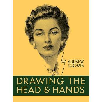 Drawing the Head and Hands - by  Andrew Loomis (Hardcover)