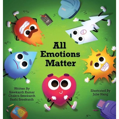 All Emotions Matter - by  Sreekanth Kumar & Chakra Sreekanth & Sashi Sreekanth (Hardcover)