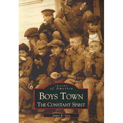 Boys Town: The Constant Spirit - by James Ivey (Paperback)