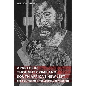 Apartheid, Thought Crime and South Africa's New Left - by  Allison Drew (Hardcover) - 1 of 1