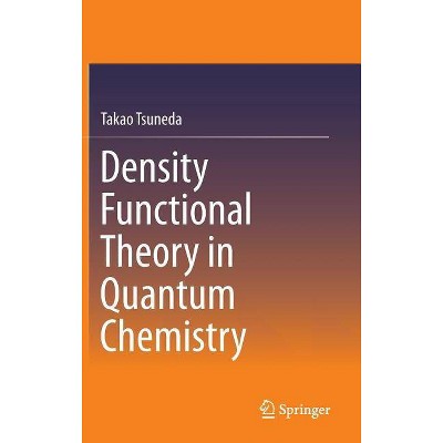 Density Functional Theory in Quantum Chemistry - by  Takao Tsuneda (Hardcover)