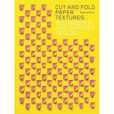 Cut and Fold Paper Textures - by  Paul Jackson (Paperback)