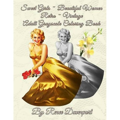 Sweet Girls Beautiful Women Retro Vintage Adult Grayscale Coloring Book - by  Renee Davenport (Paperback)