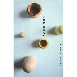 The Body - (Bestselling Fiction) by  Hanif Kureishi (Paperback) - 1 of 1