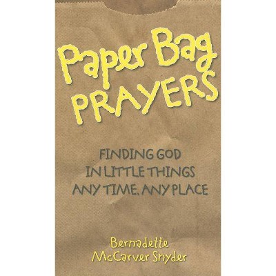 Paper Bag Prayers - by  Bernadette McCarver Snyder (Paperback)