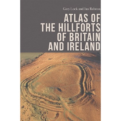 Atlas of the Hillforts of Britain and Ireland - by  Gary Lock & Ian B M Ralston (Hardcover)