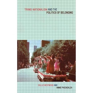 Trans-Nationalism and the Politics of Belonging - by Annie Phizacklea & Sallie Westwood - 1 of 1