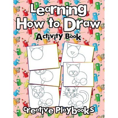 Learning How to Draw - by  Creative Playbooks (Paperback)