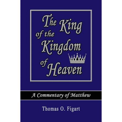 The King of the Kingdom of Heaven - by  Thomas O Figart (Paperback)