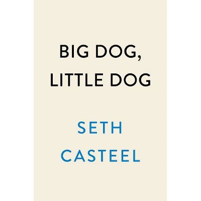 Big Dog, Little Dog - by  Seth Casteel (Hardcover)