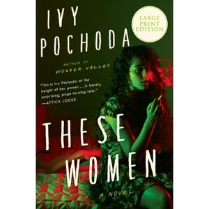 These Women - Large Print by  Ivy Pochoda (Paperback) - 1 of 1