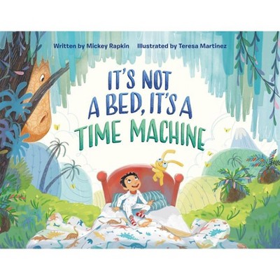 Image of It's Not a Bed, It's a Time Machine - (It's Not a Book Series, It's an Adventure) by  Mickey Rapkin (Hardcover)