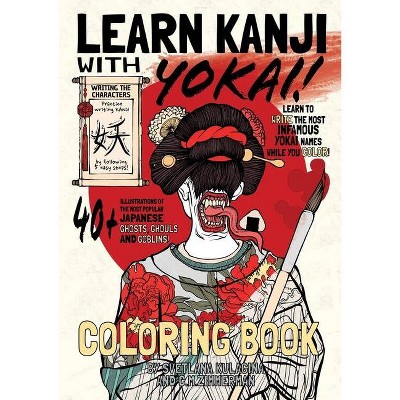 Learn Kanji With Yokai! - by  Chad M Zimmerman & Svetlana Kulagina (Paperback)