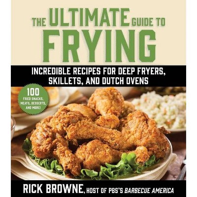 The Ultimate Guide to Frying - by  Rick Browne (Paperback)