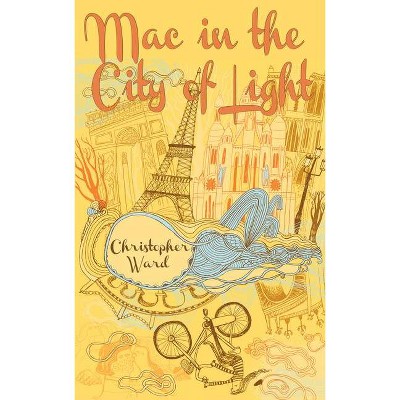 Mac in the City of Light - (Adventures of Mademoiselle Mac) by  Christopher Ward (Paperback)