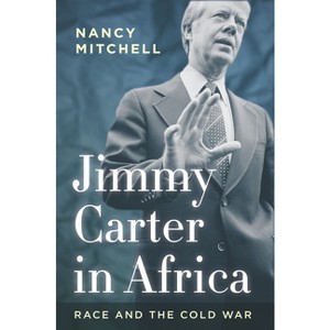 Jimmy Carter in Africa - (Cold War International History Project) by  Nancy Mitchell (Hardcover) - 1 of 1