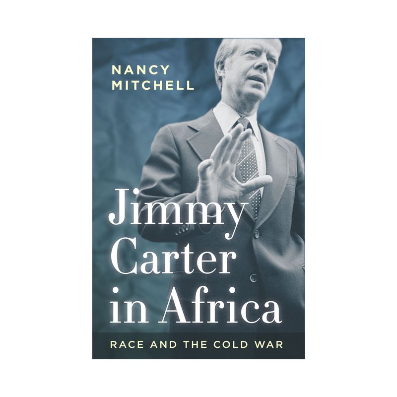Jimmy Carter in Africa - (Cold War International History Project) by  Nancy Mitchell (Hardcover), 1 of 2