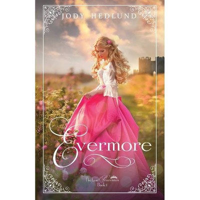 Evermore - (Lost Princesses) by  Jody Hedlund (Paperback)