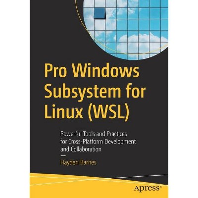 Pro Windows Subsystem for Linux (Wsl) - by  Hayden Barnes (Paperback)