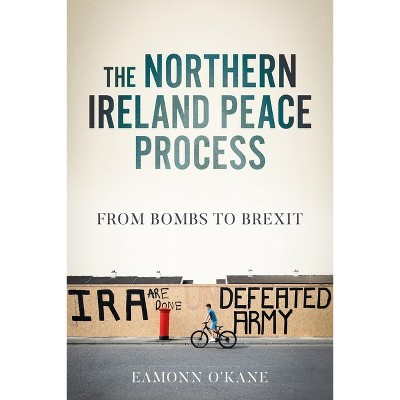 The Northern Ireland Peace Process - (Manchester University Press) by  Eamonn O'Kane (Hardcover)