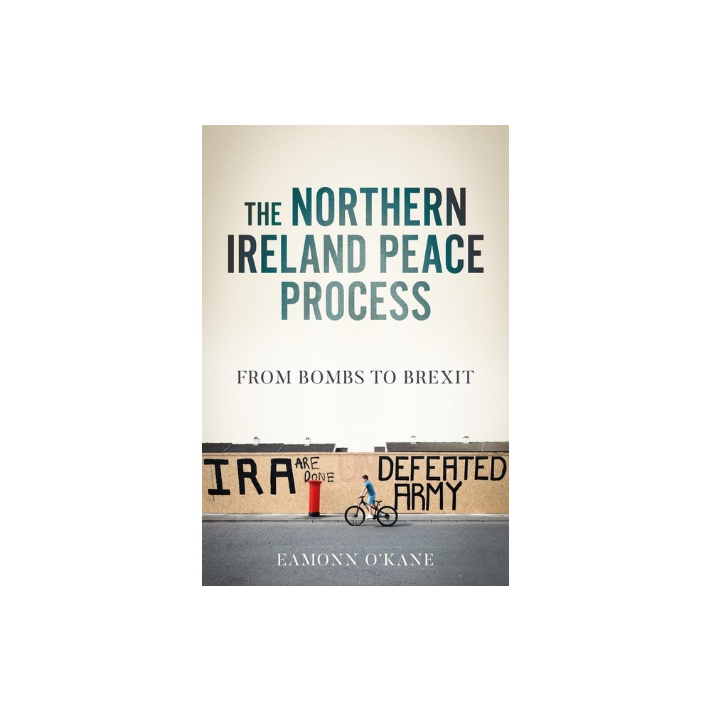 The Northern Ireland Peace Process - (Manchester University Press) by Eamonn OKane (Hardcover)