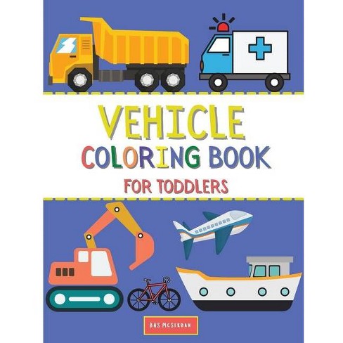 Download Vehicle Coloring Book For Toddlers By Bas Mcserban Paperback Target