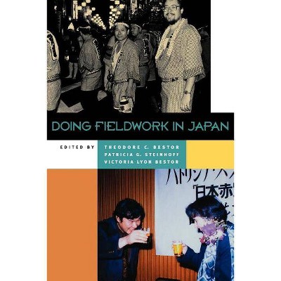 Doing Fieldwork in Japan - by  Theodore C Bestor & Patricia G Steinhoff & Victoria Lyon Bestor (Paperback)