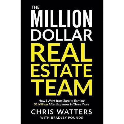 The Million Dollar Real Estate Team - by  Bradley Pounds & Chris Watters (Paperback)