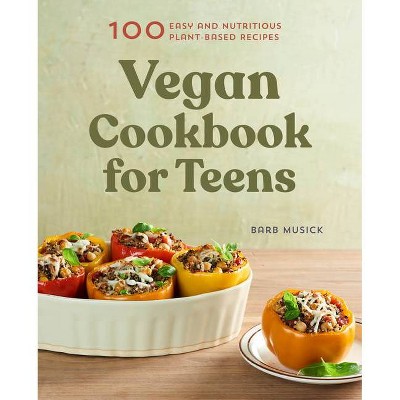 Vegan Cookbook for Teens - by  Barb Musick (Paperback)