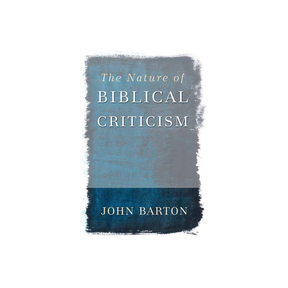 The Nature of Biblical Criticism - by John Barton (Paperback)