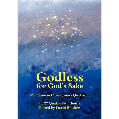 Godless for God's Sake - Nontheism in Contemporary Quakerism - by  David Boulton (Paperback)