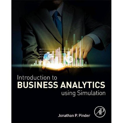 Introduction to Business Analytics Using Simulation - by  Jonathan P Pinder (Paperback)